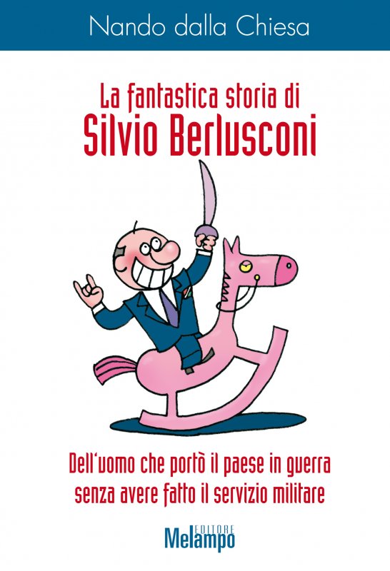 La fantastica storia di Silvio Berlusconi