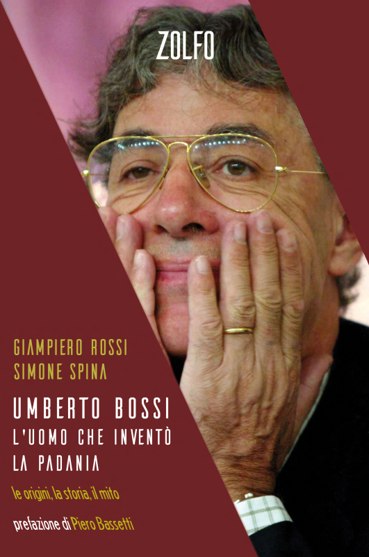 Umberto Bossi, l'uomo che inventò la Padania