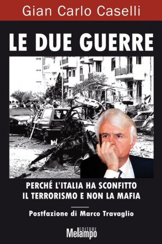 Le due guerre - Perché l'Italia ha sconfitto il terrorismo e non la mafia