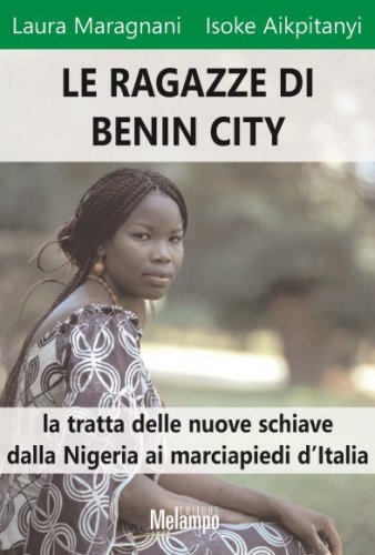 Le ragazze di Benin City - La tratta delle nuove schiave dalla Nigeria ai marciapiedi d'Italia