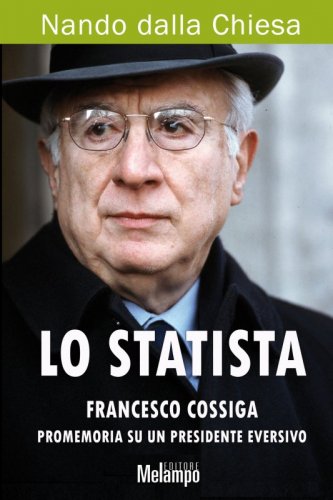 Lo statista - Francesco Cossiga, Promemoria su un presidente eversivo