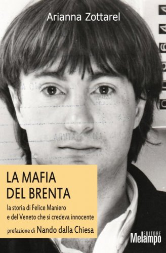La mafia del Brenta - La storia di Felice Maniero e del Veneto che si credeva innocente