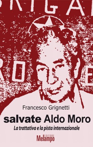 Salvate Aldo Moro - La trattativa e la pista internazionale