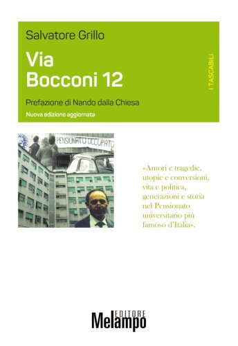 Via Bocconi 12 - “Amori e tragedie, utopie e conversioni, vita e politica, generazioni e storia nel Pensionato universitario più famoso d’Italia”