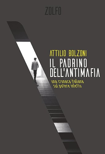 Il padrino dell'antimafia - una cronaca italiana sul potere infetto