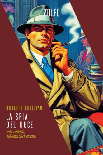 La spia del Duce - esuli e infiltrati nell'Italia del Ventennio
