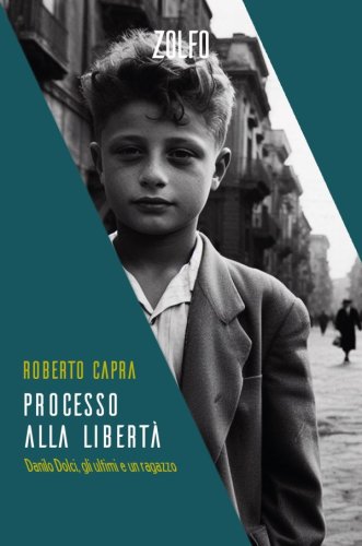 Processo alla libertà - Danilo Dolci, gli ultimi e un ragazzo
