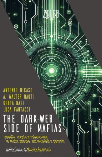 The Dark-Web Side of Mafias - Appalti, crypto e cybercrime. Le mafie adesso: più invisibili e potenti